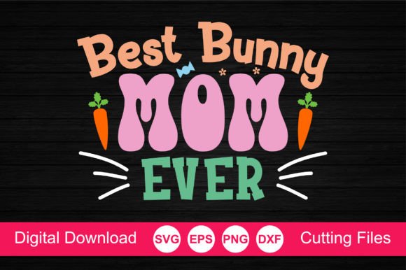 Best Bunny Mom Ever SVG: An Embroidery Review