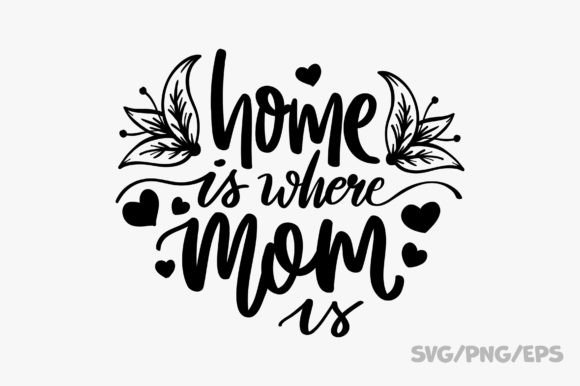 Home is Where Mom is SVG PNG EPS: A Designer’s Review