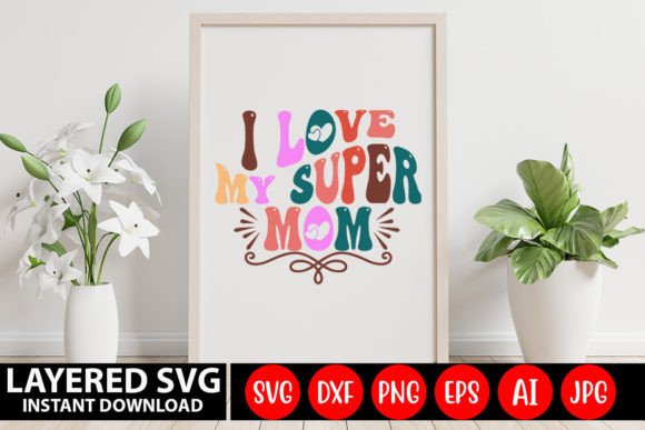 I Love My Super Mom Retro SVG: A Designer's Review