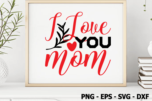 I Love You Mom, Valentine SVG: A Designer's Review