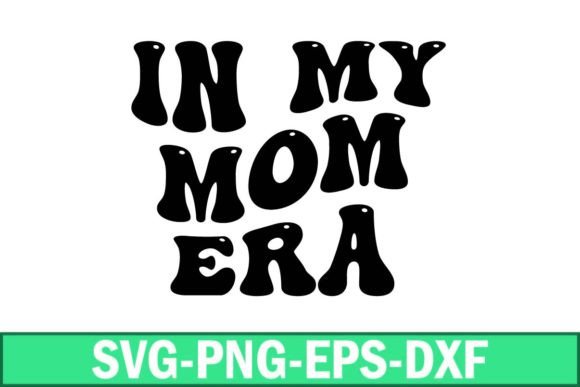 In My Mom Era Svg: A Versatile Design for Embroidery