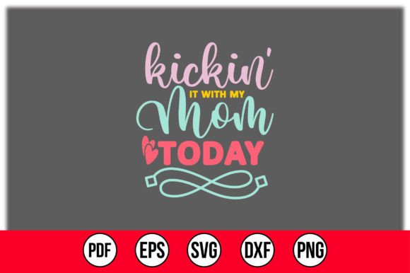 Kickin It with My Mom Today SVG Review